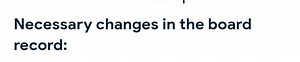 Necessary changes in the board record:... | Filo