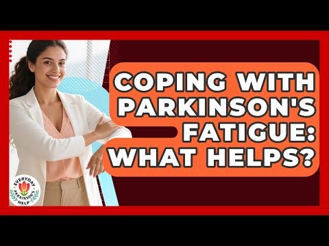 Coping With Parkinson's Fatigue: What Helps? - Everyday Parkinsons Help