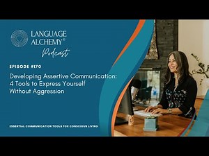 170. Developing Assertive Communication: 4 Tools to Express Yourself Without Aggression