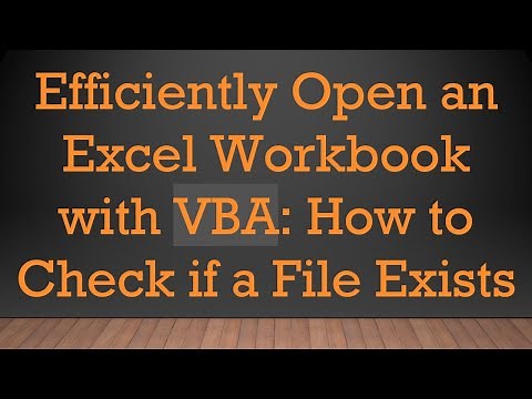 Efficiently Open an Excel Workbook with VBA: How to Check if a File Exists