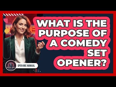 What Is The Purpose Of A Comedy Set Opener?
