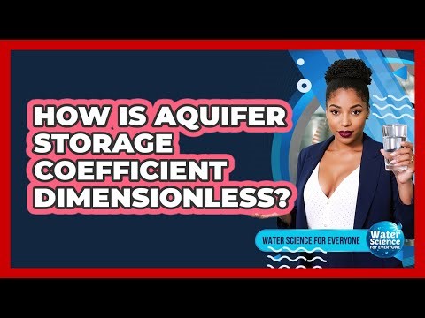 How Is Aquifer Storage Coefficient Dimensionless?