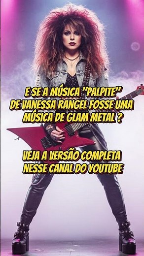 Palpite de Vanessa Rangel em Versão Glam Metal