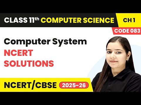 Computer System - NCERT Solutions | Class 11 Computer Science Chapter 1 | CBSE 2025-26