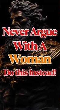 Never Argue with a woman do this instead | Stoicism