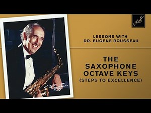Lessons with Dr. Eugene Rousseau: The Saxophone Octave Keys (Steps To Excellence)