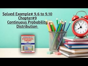 Solved Example# 9.6 to 9.10 ||Chapter#9 ||Continuous Probability Distribution