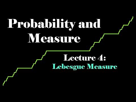 Probability and Measure, Lecture 4: Lebesgue Measure