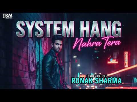 SYSTEM HANG (Nakhra Tera) | Feat.Ronak Sharma | TRM Production | New Hindi DJ Club Song 2025
