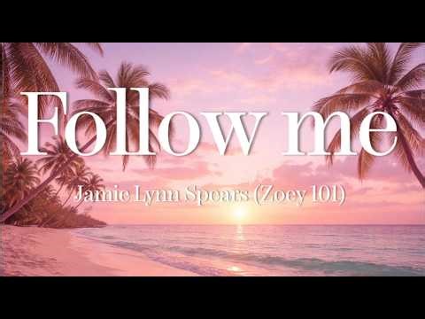 Jamie Lynn Spears — Follow Me (Zoey 101) (Lyrics)