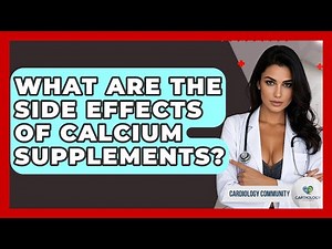 What Are The Side Effects Of Calcium Supplements? - Cardiology Community