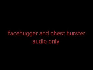 Sakura's Chestbuster and Facehugger Audio Only