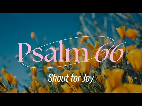 A Song Based on Psalm 66 – Shout for Joy