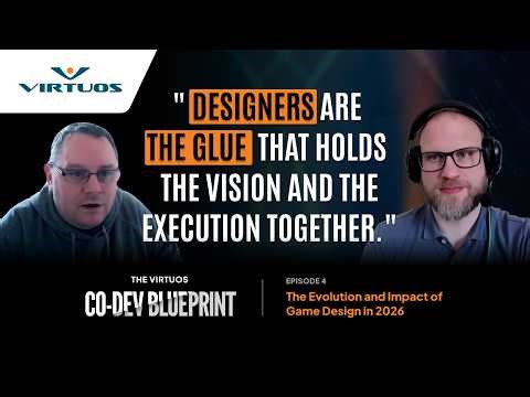 The Virtuos Co-Dev Blueprint | Episode 4: The Evolution and Impact of Game Design in 2026