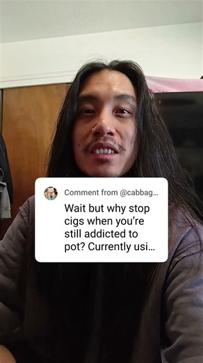 "Why stop cigs when you're still addicted to pot?"