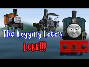 The Logging Locos LORE!