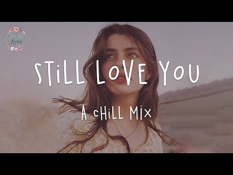 Still Love You | English Chill Songs Playlist w. lyric video