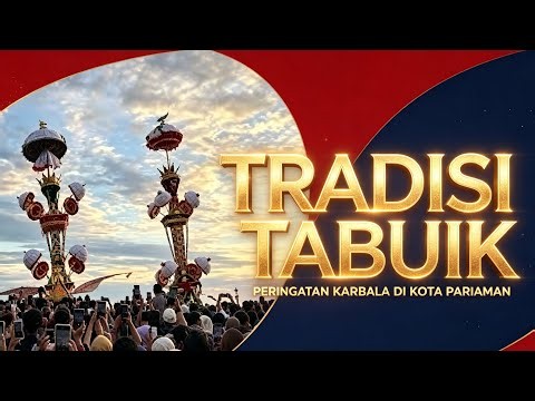 📜 TRADISI TABUIK KOTA PARIAMAN – RITUAL TAHUNAN UNTUK MENGINGAT PERISTIWA KARBALA