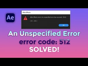 After effects error: An unspecified error has occurred (512) (25::241)