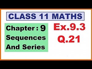 Maths 11 Ex 9.3 (Q.21) Ch:9 Sequences And Series | Ncert | Cbse.
