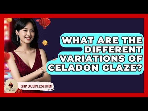 What Are The Different Variations Of Celadon Glaze? - China Cultural Expedition