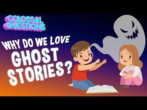 Why Do We Love Ghost Stories? | COLOSSAL QUESTIONS