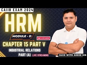 CAIIB 2024 | HRM Module D Chapter 15 Part V | Industrial Relations Part A | CAIIB WITH ASHOK