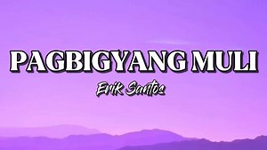 PAGBIGYANG MULI (Lyrics) - Erik Santos #lyrics #music #lyricsvideo #fypシ #kakayplaylist 🎶🎵 | Kakay Playlist
