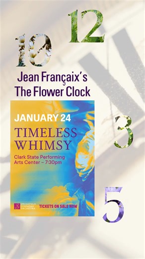 A flower for every hour! Jean Françaix’s The Flower Clock unfolds in movements, each one depicting a flower that blooms at a different time. Come imagine with us on January 24th! | Springfield Symphony Orchestra - OH