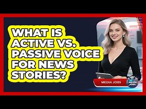 What Is Active Vs. Passive Voice For News Stories? - Media Jobs