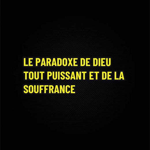 Paradoxe de Dieu tout-puissant et la souffrance — libre arbitre expliqué