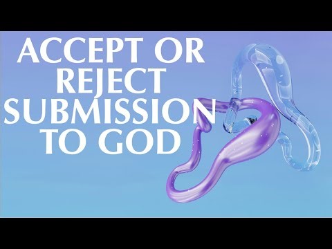 ACCEPT OR REJECT SUBMISSION TO GOD