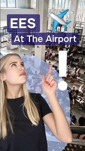 EES at The Airport: What Happens When You Arrive?