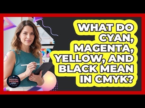 What Do Cyan, Magenta, Yellow, And Black Mean In CMYK?