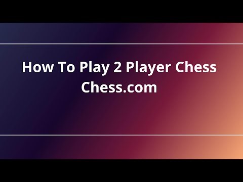 How To Play 2 Player Chess Chess.com