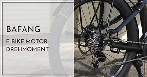 Bafang Motor Drehmoment Tabelle - Schnellhilfe für Neulinge