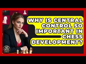 Why Is Central Control So Important In Chess Development? - The Chess Codex