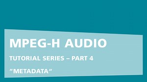 Part 4: MPEG-H Authoring Suite - Authoring Plug-in – MPEG-H Audio Metadata