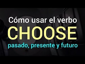✅ Verbo CHOOSE: Conjugación, ejemplos y pronunciación en Inglés | Significado en Español.