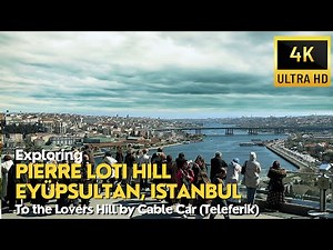 Exploring Pierre Loti Hill & Eyup Sultan, Istanbul | The Lovers Hill by Cable-Car (Teleferik) | 4K