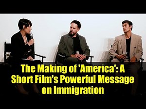 The Making of 'America': A Short Film's Powerful Message on Immigration