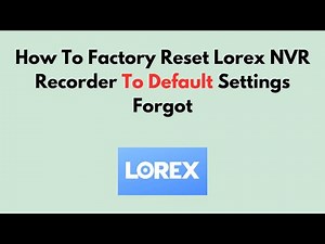 How To Factory Reset Lorex NVR Recorder To Default Settings Forgot