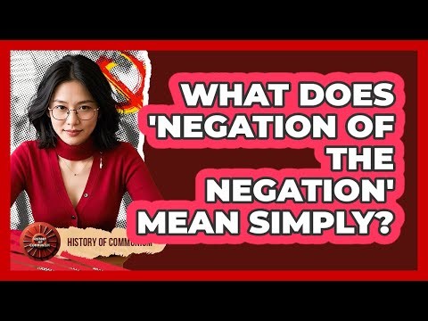 What Does 'negation Of The Negation' Mean Simply? - History of Communism