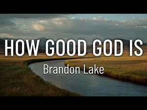 Brandon Lake - How Good God Is (Lyrics)