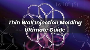 Thin Wall Injection Molding Ultimate Guide - Amazing Plastics