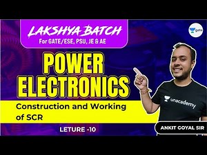 Construction & Working of SCR | L 10 | Power Electronics | Lakshya Batch | GATE/ESE 2022