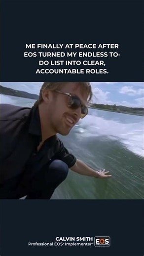 ME FINALLY AT PEACE AFTER EOS TURNED MY ENDLESS TO-DO LIST INTO CLEAR, ACCOUNTABLE ROLES