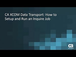 CA XCOM Data Transport: How to Setup and Run and Inquire Job