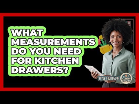 What Measurements Do You Need For Kitchen Drawers?