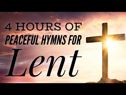 4 Hours of Peaceful Hymns for Lent (with lyrics)